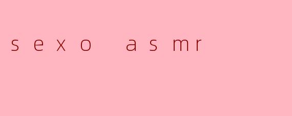 sexo asmr